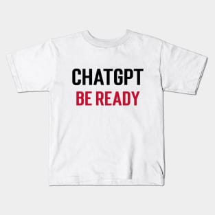 ChatGPT be ready Kids T-Shirt